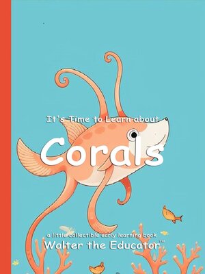 cover image of It's Time to Learn about Corals